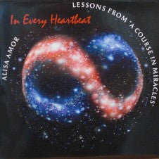 In Every Heartbeat: Lessons from A Course in Miracles - Alisa Amor