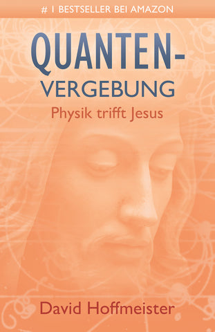 Quantenvergebung: Physik, trifft Jesus - eBook